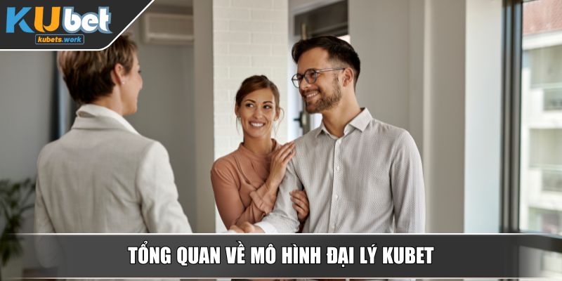 Tổng quan về mô hình đại lý KUBET