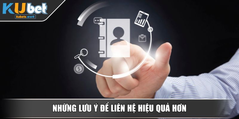 Những lưu ý để liên hệ hiệu quả hơn