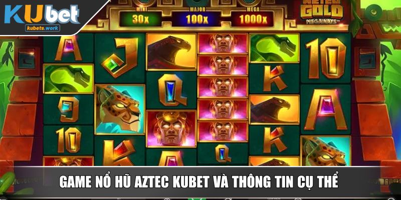 Game nổ hũ Aztec KUBET và thông tin cụ thể