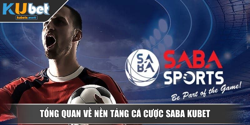 Tổng quan về nền tảng cá cược SABA KUBET