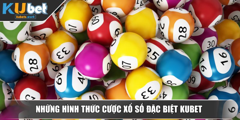 Những hình thức cược xổ số đặc biệt KUBET