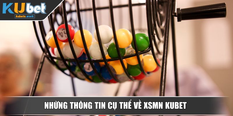 Những thông tin cụ thể về XSMN KUBET